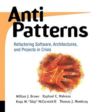 Anti Patterns – Refactoring Software, Architectures & Projects in Crisis