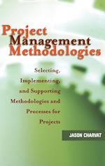 Project Management Methodologies – Selecting, Implementing & Supporting Methodologies & Processes for Projects