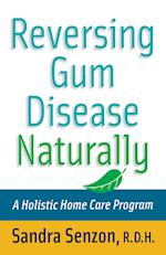 Reversing Gum Disease Naturally – A Holistic Home Care Program