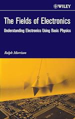 The Fields of Electronics – Understanding Electronics Using Basic Physics