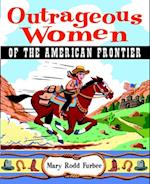 Outrageous Women of the American Frontier