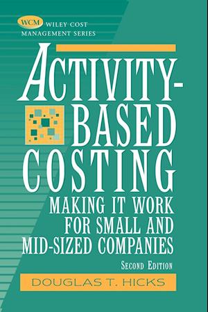 Activity–Based Costing: Making It Work for Small a & Mid–Sized Companies 2e
