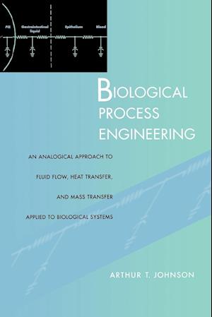Biological Process Engineering – An Analogical Approach to Flud Flow, Heat Trnsfer and Mass Transfer Applied to Biological Systems