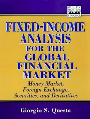 Fixed–Income Analysis for the Global Financial Mar Market – Money Market, Foreign Exchange, Securities & Derivatives