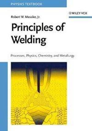 Principles of Welding – Processes, Physics, Chemistry and Metallurgy