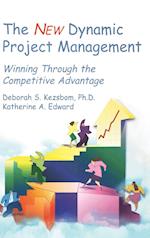 The New Dynamic Project Management – Winning Through the Competitive Advantage