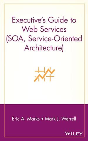 Executive's Guide to Web Services (SOA, Service–Oriented Architecture)