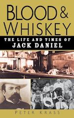 Blood and Whiskey – The Life and Times of Jack Daniel