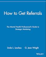 How to Get Referrals – The Mental Health Professionals Guide to Strategic Marketing