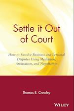 Settle it Out of Court – How to Resolve Business and Personal Disputes Using Meditation, Arbitration and Negotitation