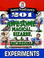 Janice Vancleave's 201 Awesome, Magical, Bizarre &  Incredible Experiments