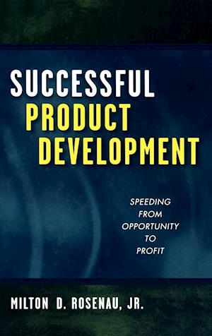 Successful Product Development: Speeding from Oppo Opportunity to Profit