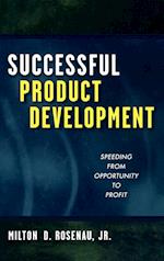 Successful Product Development: Speeding from Oppo Opportunity to Profit