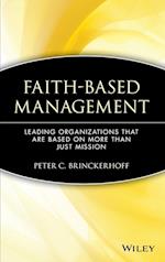 Faith–Based Management:  Leading Organizations Tha that are Based on More then Just Mission