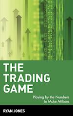 The Trading Game – Playing by the Numbers to Make Millions