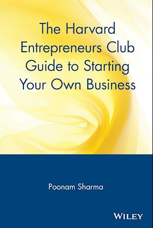 The Harvard Entrepreneurs Club Guide to Starting Your Own Business