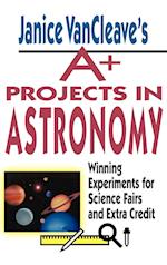 Janice VanCleave's A+ Projects in Astronomy – Winning Experiments for Science Fairs and Extra Credit