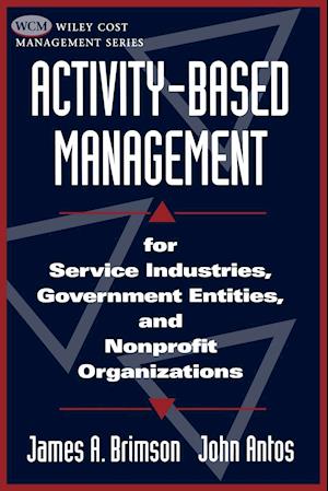 Activity–Based Management for Service Industries, Industries, Government Entities & Nonprofit Organizations (Paper)