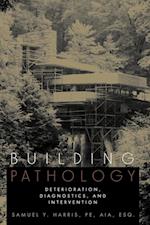 Building Pathology – Deterioration, Diagnostics & Intervention