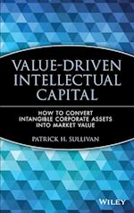 Value–Driven Intellectual Capital – How to Convert  Intangible Corporate Assets Into Market Value