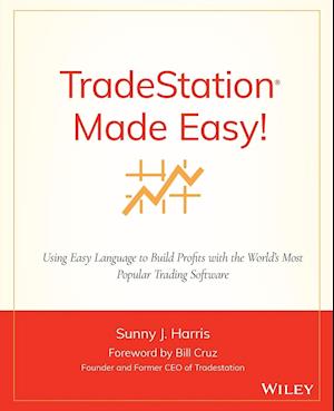 TradeStation Made Easy! – Using EasyLanguage to Build Profits with the World's Most Popular Trading Software
