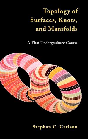 Topology of Surfaces, Knots & Manifolds – A First Undergraduate Course (WSE)