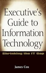 Executive's Guide to Information Technology – Shrinking the IT Gap