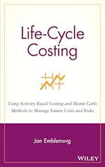 Life–Cycle Costing – Using Activity–Based Costing & Monte Carlo Methods to Manage Future Costs & Risks