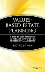 Values–Based Estate Planning – A Step–by–Step Approach to Wealth Transfer for Professional Advisors
