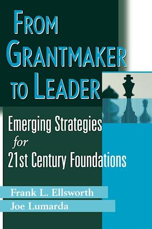 From Grantmaker to Leader – Emerging Strategies for 21st Century Foundations