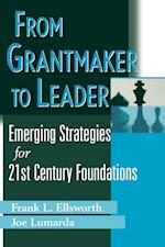 From Grantmaker to Leader – Emerging Strategies for 21st Century Foundations