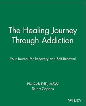 The Healing Journey Through Addiction – Your Journal for Recovery & Self–Renewal