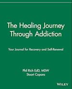 The Healing Journey Through Addiction – Your Journal for Recovery & Self–Renewal