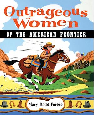 Outrageous Women of the American Frontier