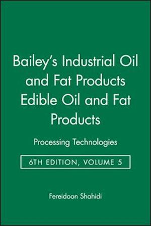 Bailey's Industrial Oil and Fat Products 6e V 5 – Edible Oil and Fat Products – Processing Technology
