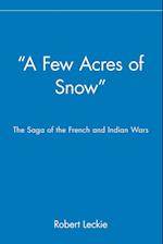'A Few Acres of Snow' – The Saga of the French and  Indian Wars