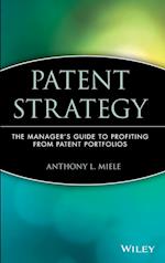 Patent Strategy – The Managers Guide to Profiting from Patent Portfolios
