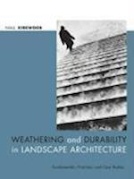 Weathering and Durability in Landscape Architecture – Fundamentals, Practices and Case Studies