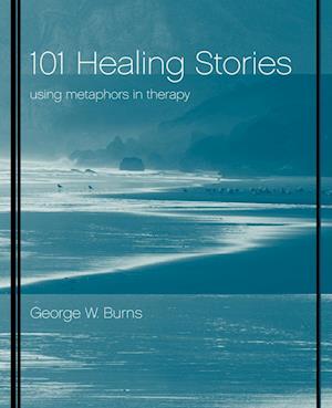 101 Healing Stories: Using Metaphors in Therapy