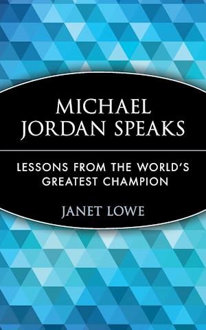 Michael Jordan Speaks – Lessons from the World's Greatest Champion