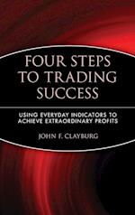 Four Steps to Trading Success – Using Everyday Indicators to Achieve Extraordinary Profits