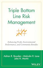 Triple Bottom Line Risk Management – Enhancing Profit, Environmental Performance & Community Benefit