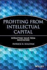 Profiting from Intellectual Capital – Extracting Value from Innovation