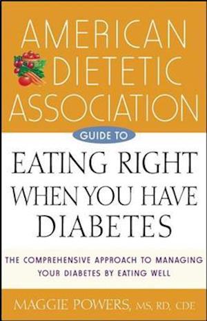 American Dietetic Association Guide to Eating Right When You Have Diabetes