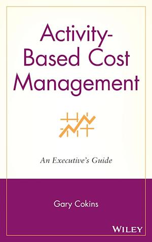 Activity–Based Cost Management: An Executive's Gui Guide
