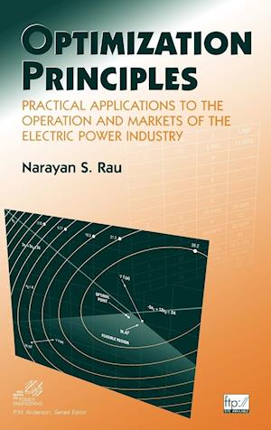 Optimization Principles – Practical Applications to the Operation and Markets of the Electric Power Industry