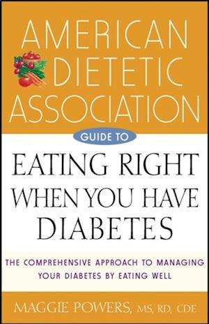 American Dietetic Association Guide to Eating Right When You Have Diabetes