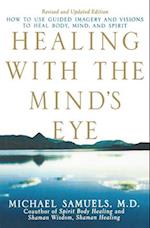 Healing with the Mind's Eye: How to Use Guided Imagery and Visions to Heal Body, Mind, and Spirit 