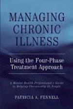 Managing Chronic Illness Using the Four–Phase Treatment Approach – A Mental Health Professionals Guide to Helping Chronically Ill People
