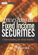 Investing in Fixed Income Securities – Understanding the Bond Market